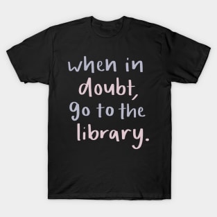 When in doubt go to the library T-Shirt